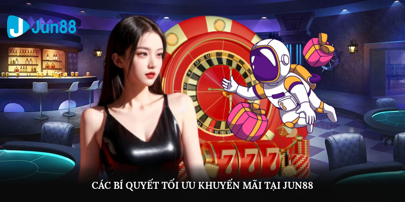 Các bí quyết tối ưu khuyến mãi tại Jun88