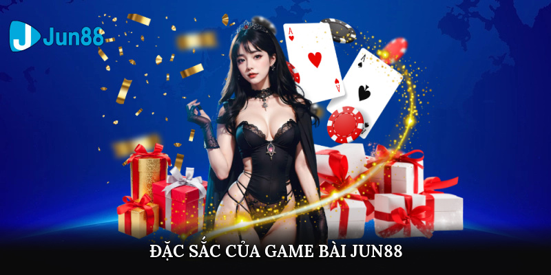 Đặc sắc của game bài Jun88